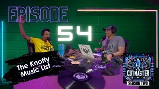 Cutmaster Cast E54: The Knotty Music List
