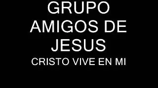 CRISTO VIVE EN MI Grupo Amigos De Jes&uacute;s