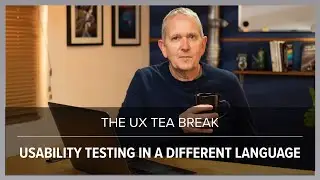 UX Tea Break: Usability testing in a different language