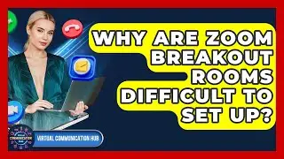 Why Are Zoom Breakout Rooms Difficult To Set Up? - Virtual Communication Hub