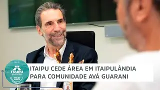 Itaipu cede &aacute;rea em Itaipul&acirc;ndia para comunidade Av&aacute; Guarani | Minuto Itaipu