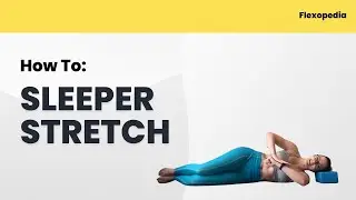 How To: Sleeper Stretch [Flexopedia Entry 78]