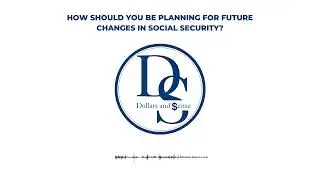How Should You be Planning for Future Changes in Social Security