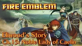 Fire Emblem: The Blazing Blade - Eliwood's Story | Ch.15: Noble Lady of Caelin