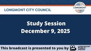 Longmont City Council -  Study Session - December 9, 2025
