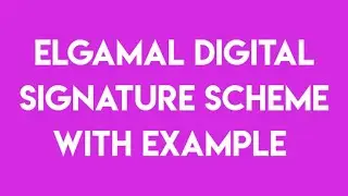 Elgamal Digital Signature Scheme with example