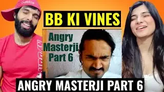 BB Ki Vines | Angry Masterji Part 6 Reaction | Reaction Video