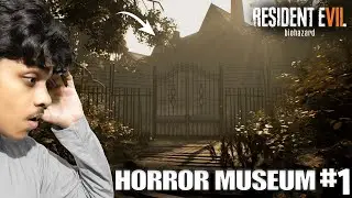 I Entered the Horror Museum 😱 | Resident Evil 7 Biohazard Gameplay #1