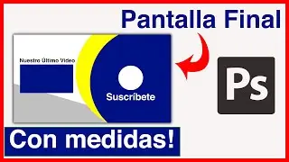 Cómo crear una Pantalla Final (Outro o End Screen), fácil, rápido y con MEDIDAS