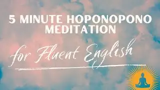 Ho'oponopono Meditation For Fluent English, Clear Pronunciation & Enhanced Vocabulary#fluentenglish