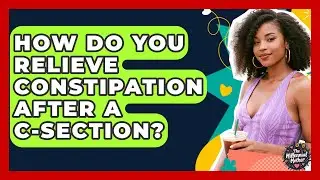 How Do You Relieve Constipation After A C-section? - The Millennial Mother