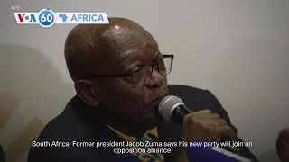 VOA 60: Former South African president&rsquo;s new party will join an opposition alliance and more