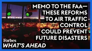 Memo To The FAA&mdash;These Reforms To Air Traffic Control Could Prevent Future Disasters
