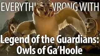 Everything Wrong With Legend of the Guardians: The Owls of Ga'Hoole in 16 Minutes or Less
