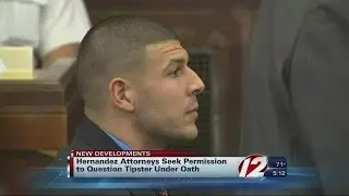 Hernandez Attorneys Seek to Question Tipster Under Oath