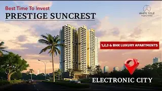 Prestige Suncrest Electronic City | Luxury Apartments in Bangalore | 1, 2 & 3 BHK Flats