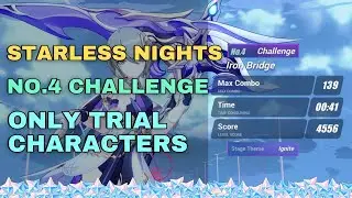 Starless Nights No.4 Challenge [Ignite] Iron Bridge - Trial Characters ONLY | #HonkaiImpact V5.6