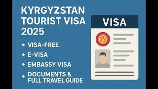 Kyrgyzstan Tourist Visa 2025 | Visa-Free, E-Visa, Embassy Visa, Documents & Full Travel Guide