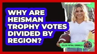 Why Are Heisman Trophy Votes Divided By Region?