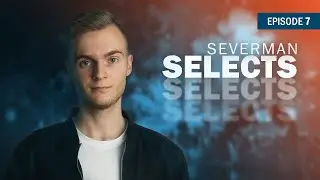 Severman Selects 7 (Progressive House, Big Room, Bass House Mix)