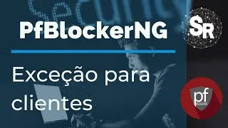 PfBlockerNG: Criando lista de exce&ccedil;&atilde;o para clientes