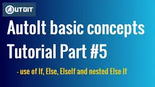 Working with If Else and ElseIf conditions in AutoIt Script | AutoIt basic concepts Tutorial Part #5