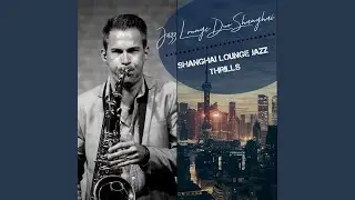 Shanghai Lounge Jazz Thrills