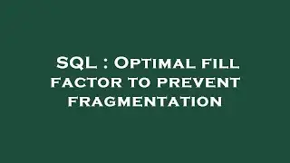 SQL : Optimal fill factor to prevent fragmentation