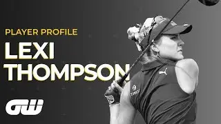 Lexi Thompson: The Secret Behind the Most Explosive Swing on the LPGA | Player Profile