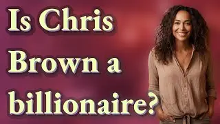 Is Chris Brown a billionaire?