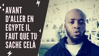 Avant d'aller en Egypte il faut que tu sache celà !