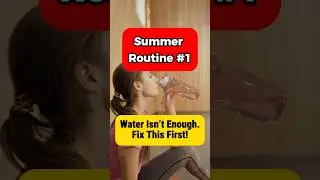 Summer Routine #1 💧 Still Thirsty After Drinking Water? Here&rsquo;s Why