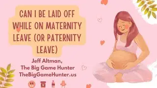 Can I Be Laid Off While on Maternity Leave (or Paternity Leave)