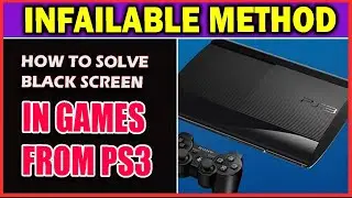 HOW TO SOLVE BLACK SCREEN IN PS3 GAMES