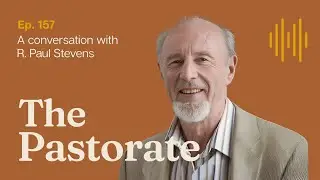 R. Paul Stevens on Marketplace Theology and Why Every Christian is in Full-Time Ministry