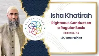 Righteous Conduct on a Regular Basis | Isha Khatirah | Sh. Yaser Birjas