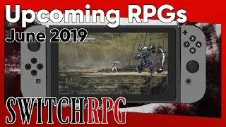 7 NEW Upcoming RPGs On Nintendo Switch For June 2019 | SwitchRPG
