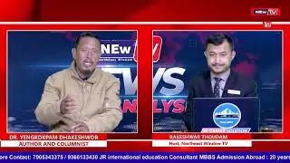 EXPERT: DR. YENGKOKPAM DHAKESHWOR AUTHOR AND COLUMNIST ON 𝐍𝐄𝐖𝐒 𝐀𝐍𝐀𝐋𝐘𝐒𝐈𝐒