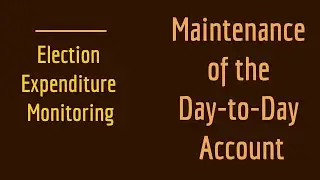Election Expenditure Monitoring: Maintenance of the Day-to-Day Account