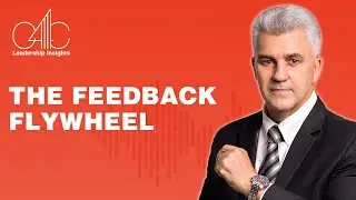 Building Smarter Teams: The Feedback Flywheel || The Feedback Flywheel for Leaders