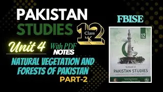 PST Class 12 FBISE  | Unit 4: Natural Vegetation & Forests of Pakistan | Part 2 with PDF Notes