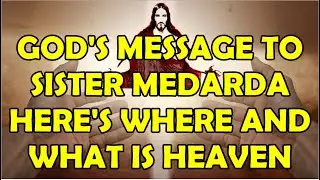 God's Message To Sister Medarda | Here's Where and What is Heaven