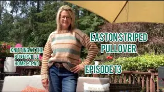 Episode 13 FO Easton Striped Pullover @TwoOfWandsKnits  Knitting At The Boxerville Homestead