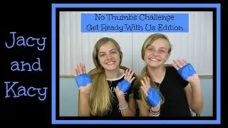 No Thumbs Challenge ~ Get Ready With Us Edition ~ Jacy and Kacy