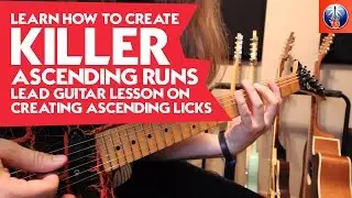 How to Create Killer Ascending Runs - Lead Guitar Lesson on Creating Ascending Licks