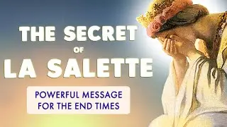 🙏 The POWERFUL SECRET of the END TIMES 🙏 OUR LADY of LA SALETTE
