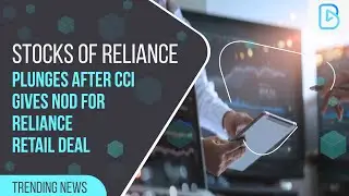 Reliance Retail Deal | CCI Gives Nod For Reliance - Future Deal |