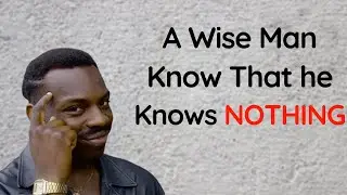 A wise man knows he knows nothing, the fool thinks he knows all