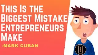 The Biggest mistake Entrepreneurs Make - Mark Cuban | Be An Entrepreneur