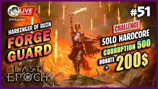 🔴#51 Last Epoch: 1.1 -Solo Hardcore- Thử th&aacute;ch 200$$ HC Corruption 500. Forge Guard Leveling ! RIP2